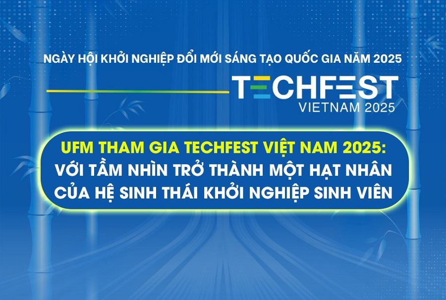 UFM tham gia TechFest Việt Nam 2025 với tầm nhìn trở thành một hạt nhân của hệ sinh thái khởi nghiệp sinh viên