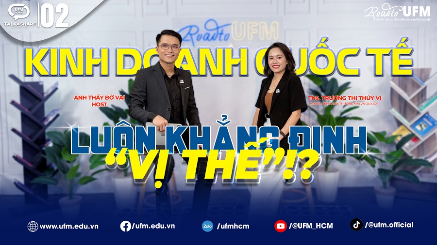 UFM phát sóng số thứ 2 chương trình Talk & Share 2026 với chủ đề Kinh doanh quốc tế